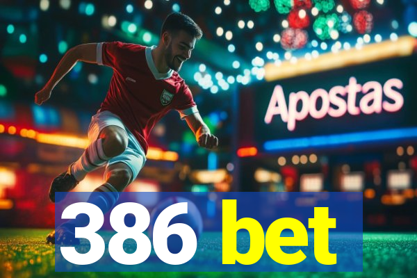 386 bet